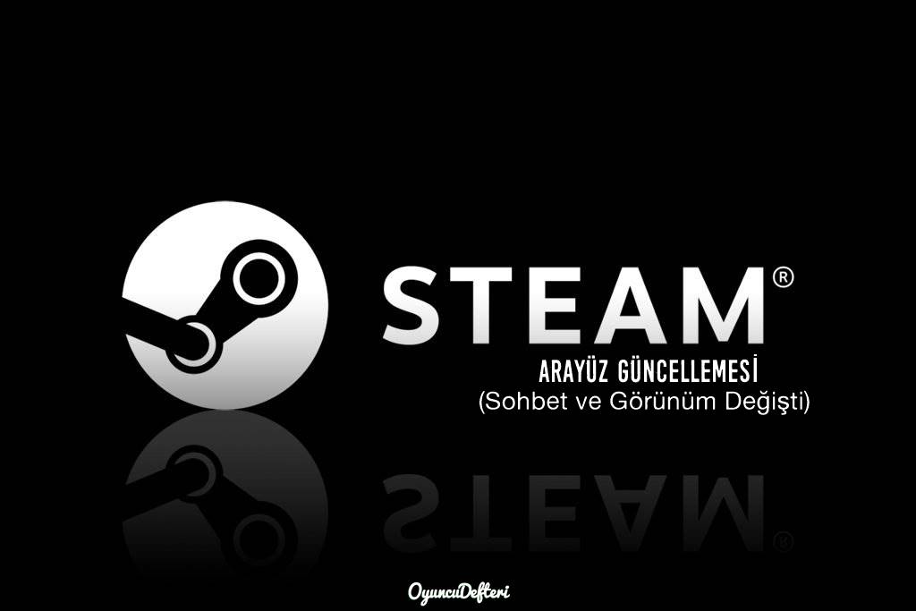 Steam Arayüz Güncellemesi – Sohbet ve Görünüm Değişti